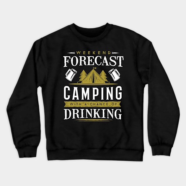 Cool Outdoor Shirt - Weekend Forecast Camping With a Chance of Drinking Crewneck Sweatshirt by ShirtHappens